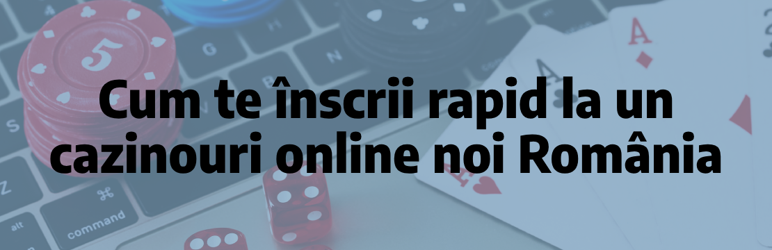 Cum te înscrii rapid la un cazinouri online noi România